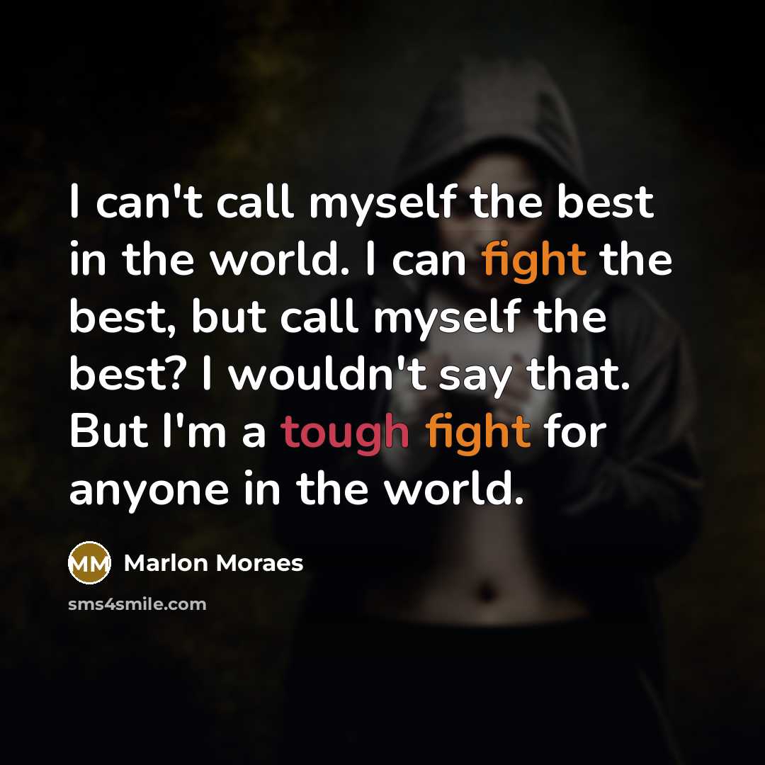 “I can't call myself the best in the world. I…” quote by Marlon Moraes