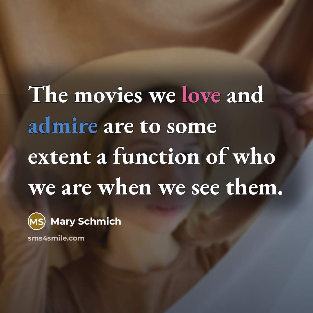 “The movies we love and admire are to some extent…” quote by Mary Schmich