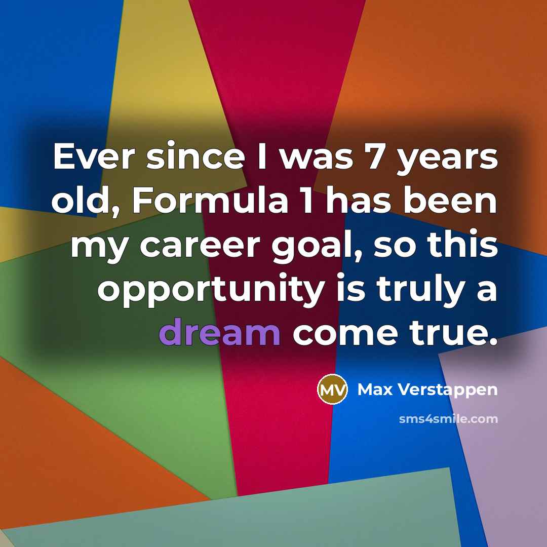 “Ever since I was 7 years old, Formula 1 has…” quote by Max Verstappen