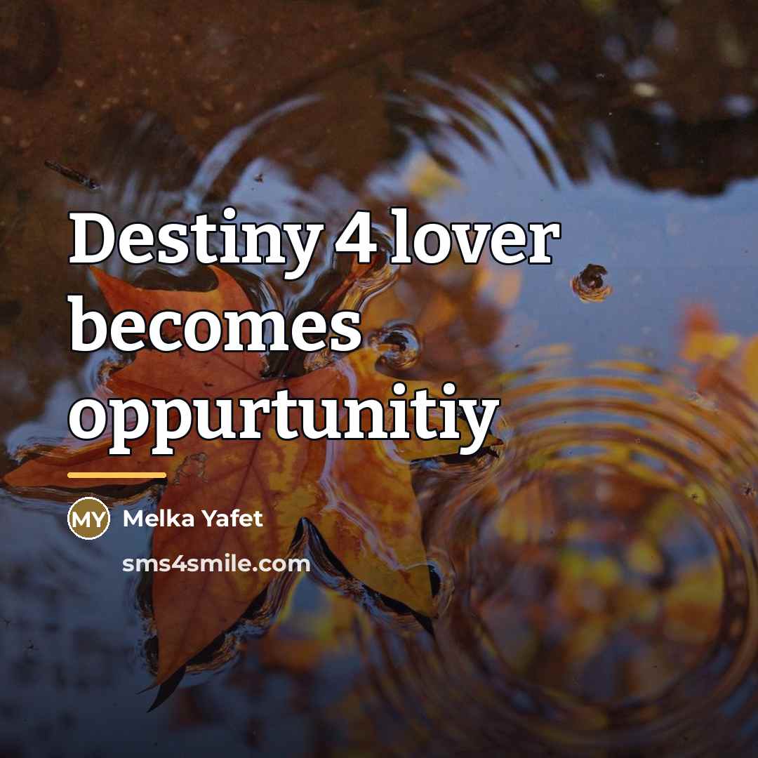 “Destiny 4 lover becomes oppurtunitiy…” quote by Melka Yafet