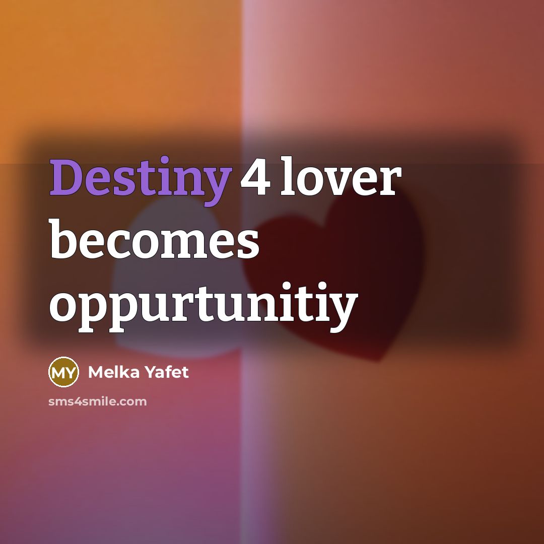 “Destiny 4 lover becomes oppurtunitiy” quote by Melka Yafet