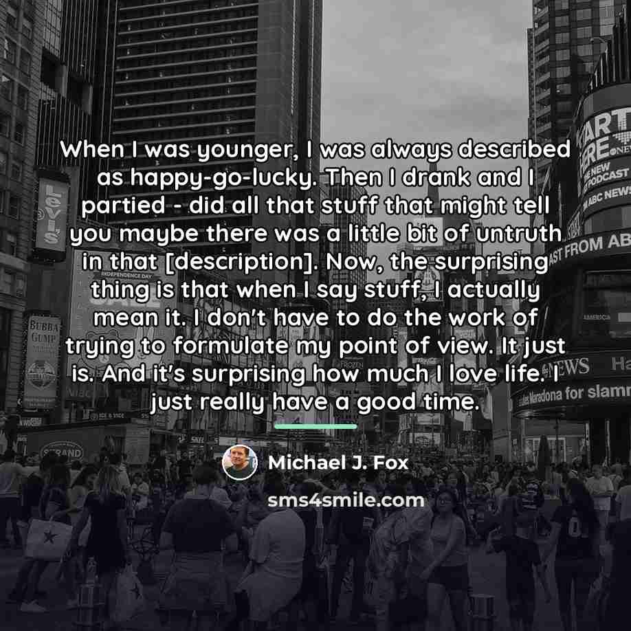 “When I was younger, I was always described as happy-go-lucky.…” quote by Michael J. Fox