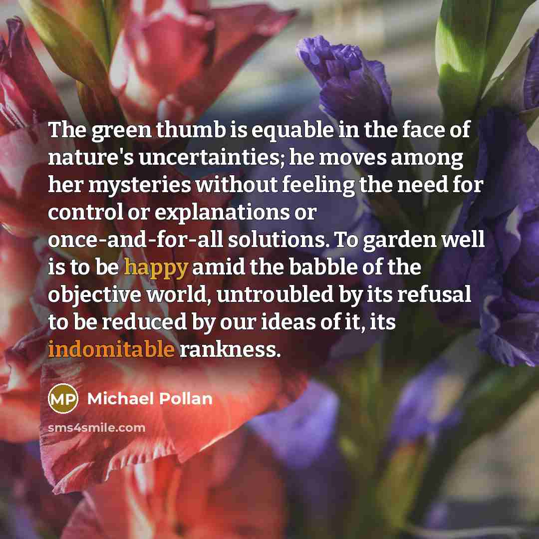 “The green thumb is equable in the face of nature's…” quote by Michael Pollan