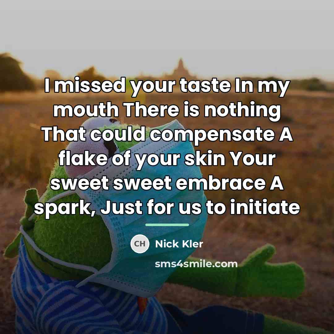 “I missed your taste In my mouth There is nothing…” quote by Nick Kler