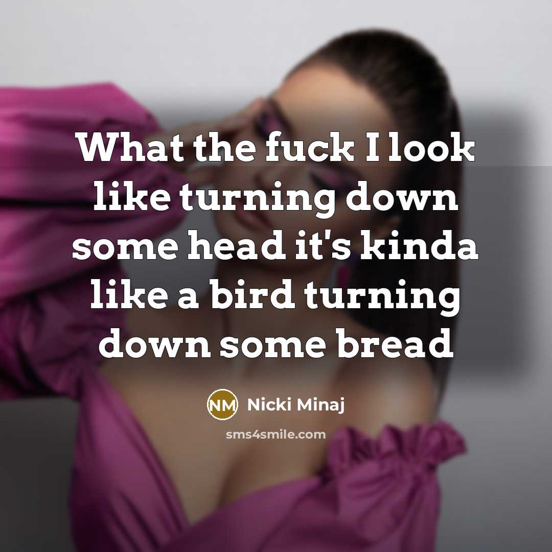 “What the fuck I look like turning down some head…” quote by Nicki Minaj