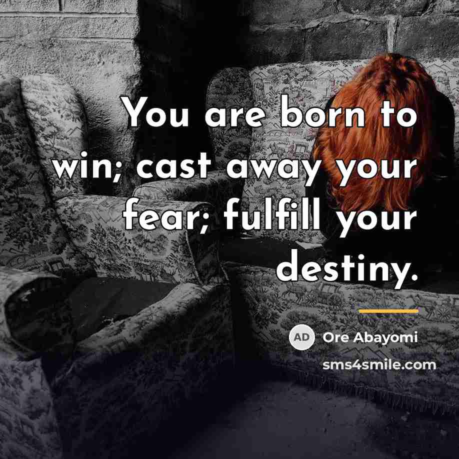 “You are born to win; cast away your fear; fulfill…” quote by Ore Abayomi