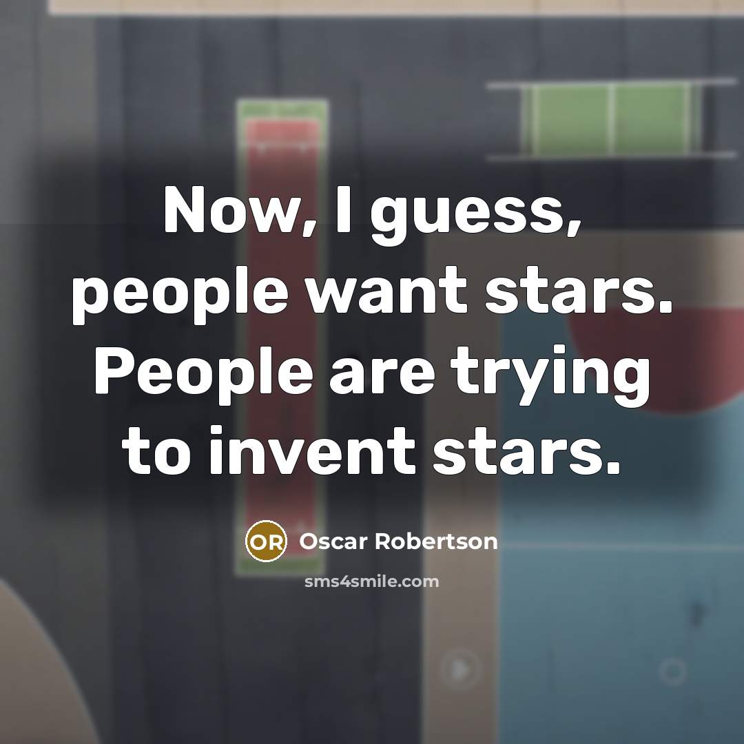 “Now, I guess, people want stars. People are trying to…” quote by Oscar Robertson