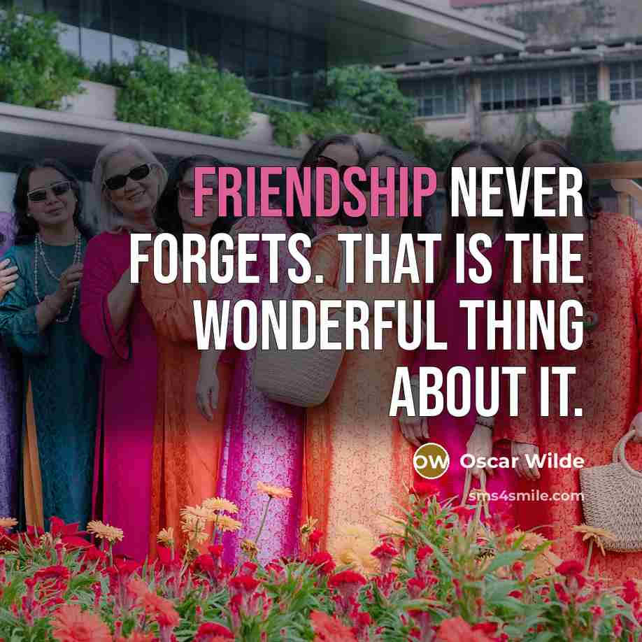 “Friendship never forgets. That is the wonderful thing about it.…” quote by Oscar Wilde