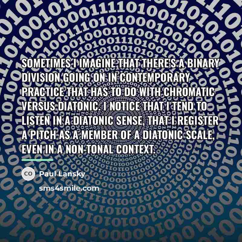 “Sometimes I imagine that there's a binary division going on…” quote by Paul Lansky