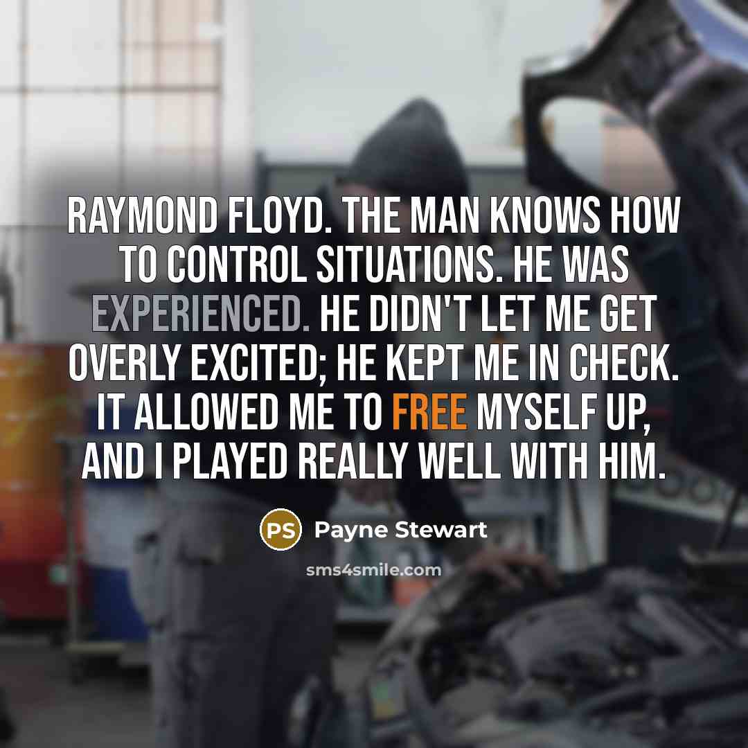 “Raymond Floyd. The man knows how to control situations. He…” quote by Payne Stewart