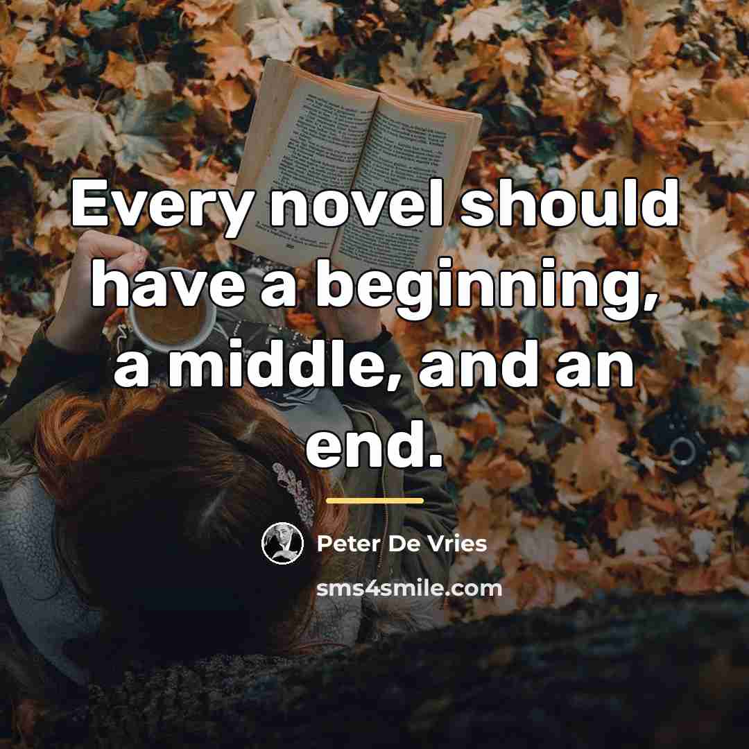 “Every novel should have a beginning, a middle, and an…” quote by Peter De Vries