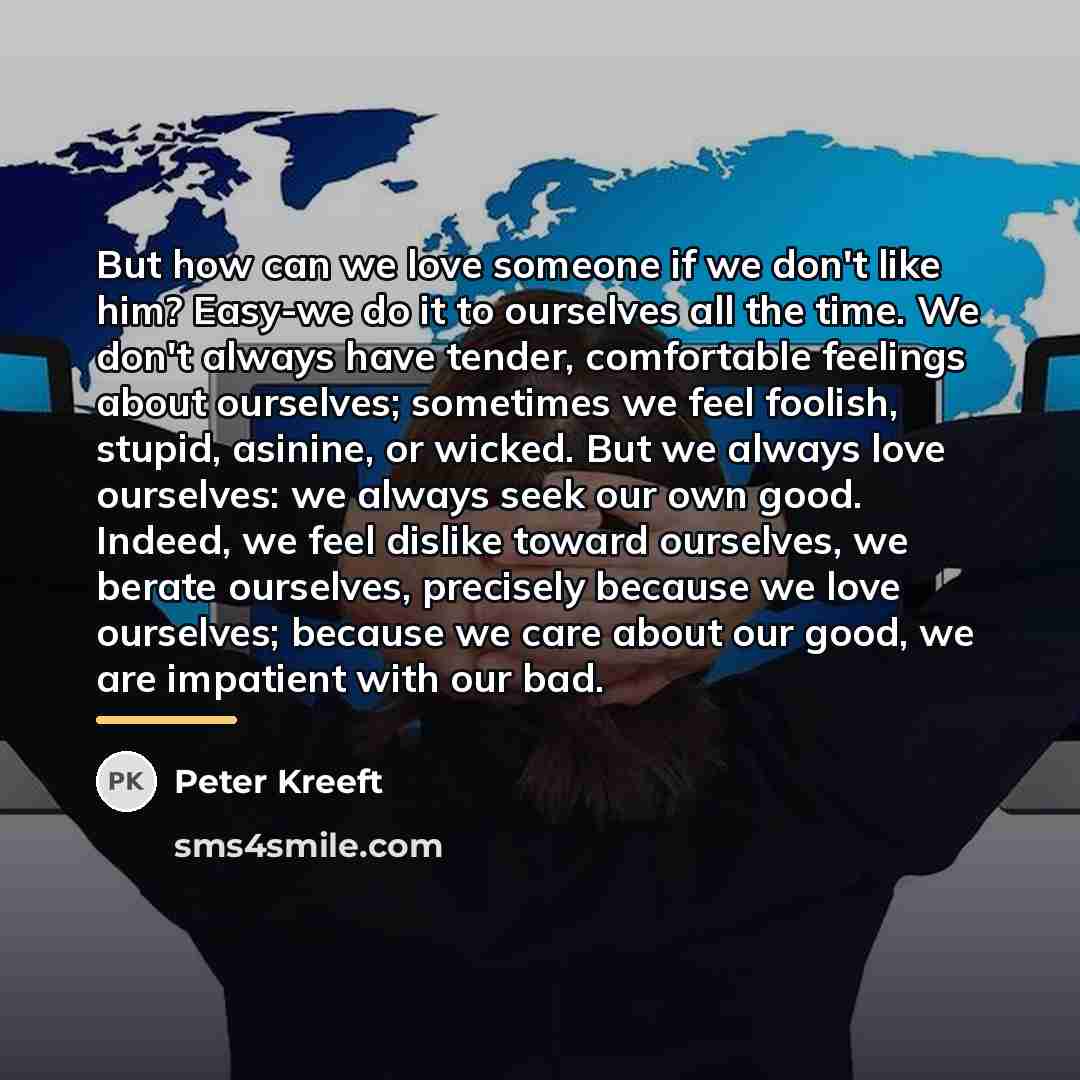 “But how can we love someone if we don't like…” quote by Peter Kreeft