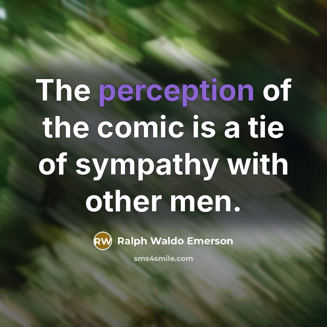 “The perception of the comic is a tie of sympathy…” quote by Ralph Waldo Emerson