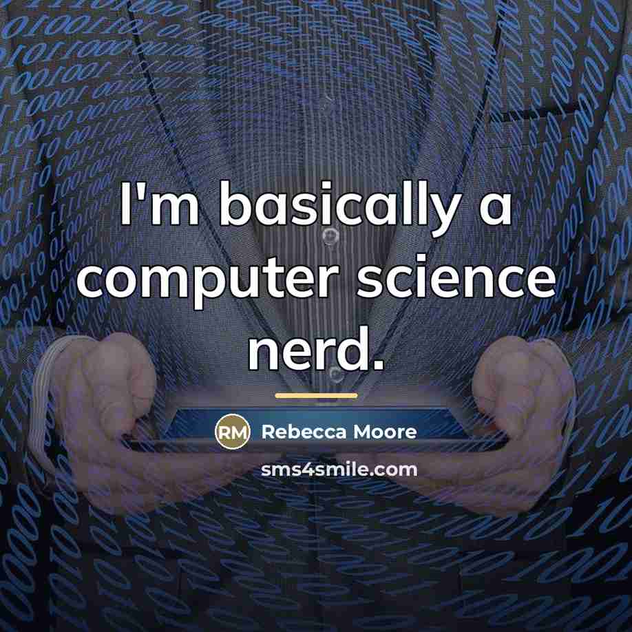 “I'm basically a computer science nerd.…” quote by Rebecca Moore