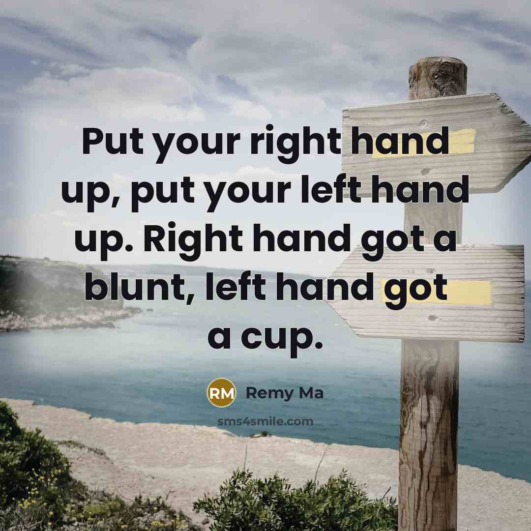 “Put your right hand up, put your left hand up.…” quote by Remy Ma