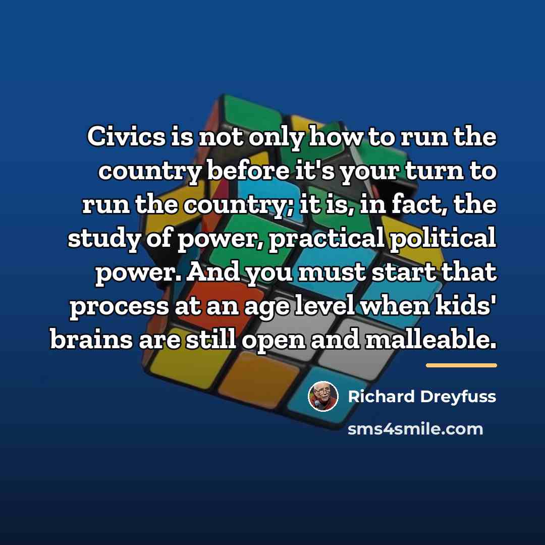 “Civics is not only how to run the country before…” quote by Richard Dreyfuss