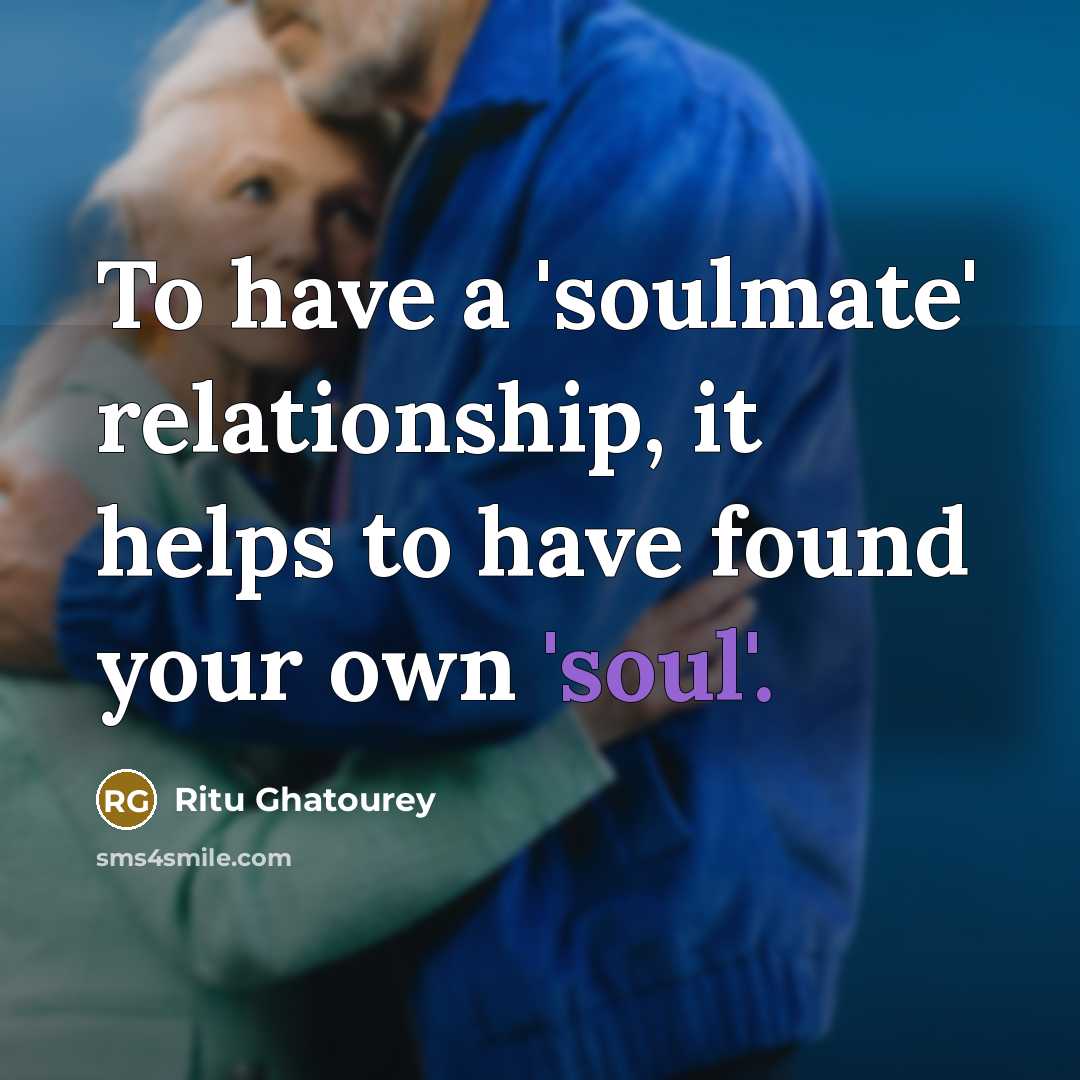 “To have a 'soulmate' relationship, it helps to have found…” quote by Ritu Ghatourey