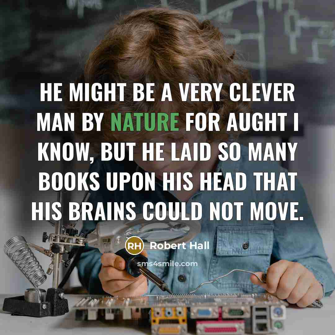 “He might be a very clever man by nature for…” quote by Robert Hall
