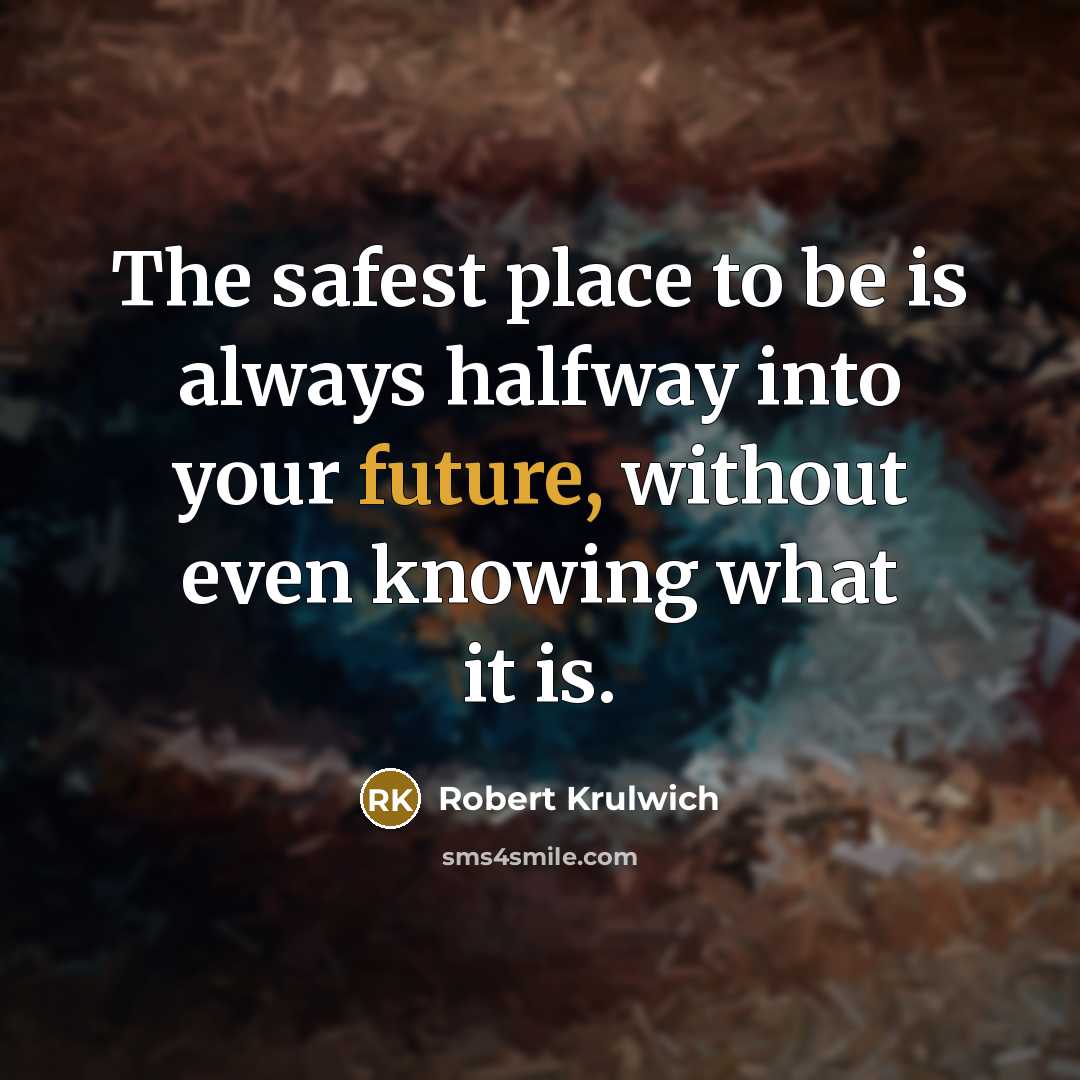 “The safest place to be is always halfway into your…” quote by Robert Krulwich