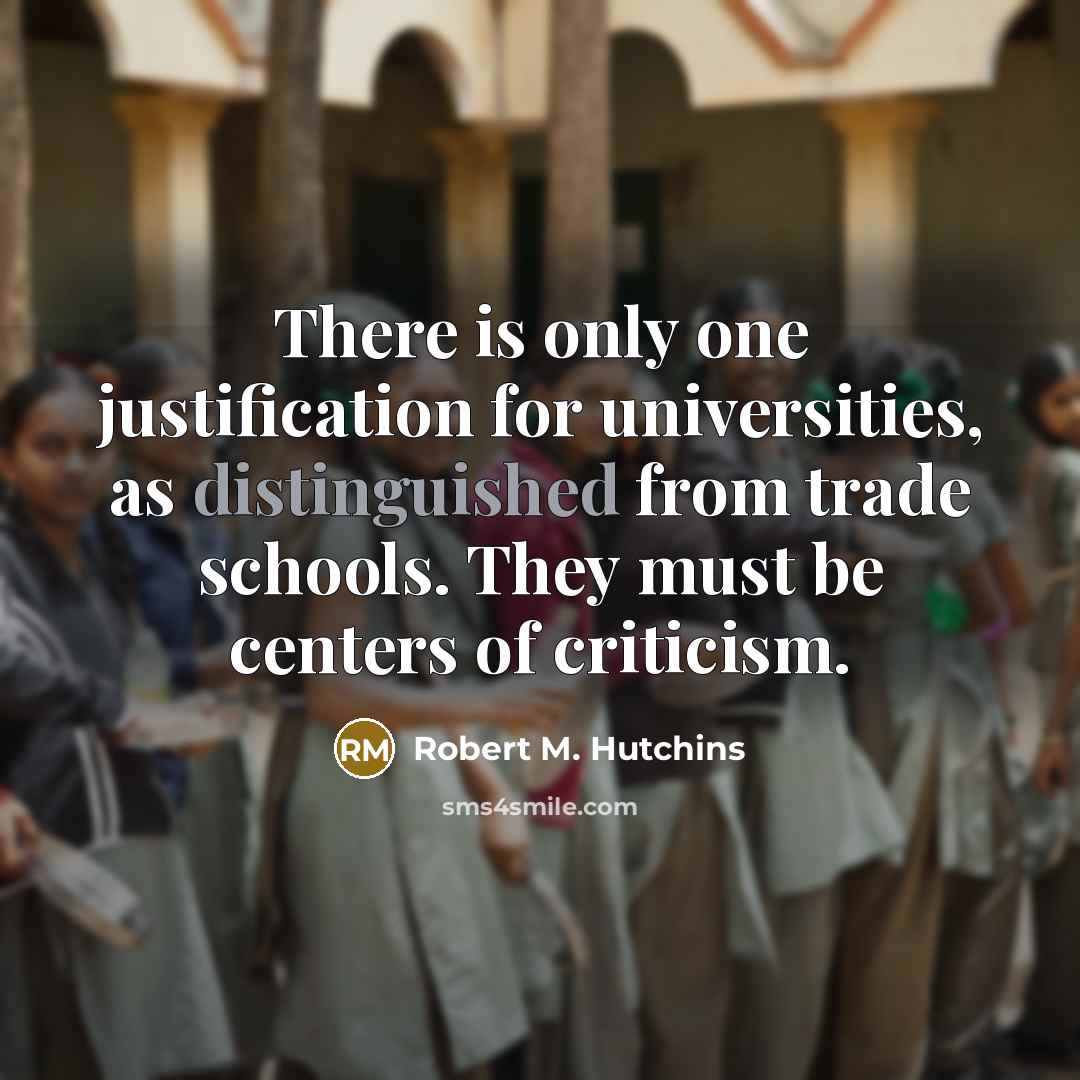 “There is only one justification for universities, as distinguished from…” quote by Robert M. Hutchins