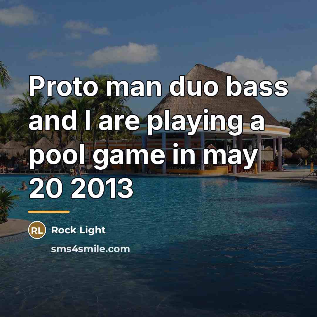 “Proto man duo bass and I are playing a pool…” quote by Rock Light