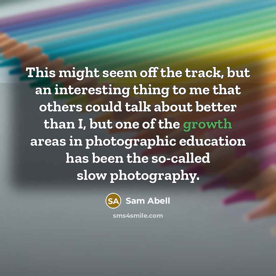 “This might seem off the track, but an interesting thing…” quote by Sam Abell