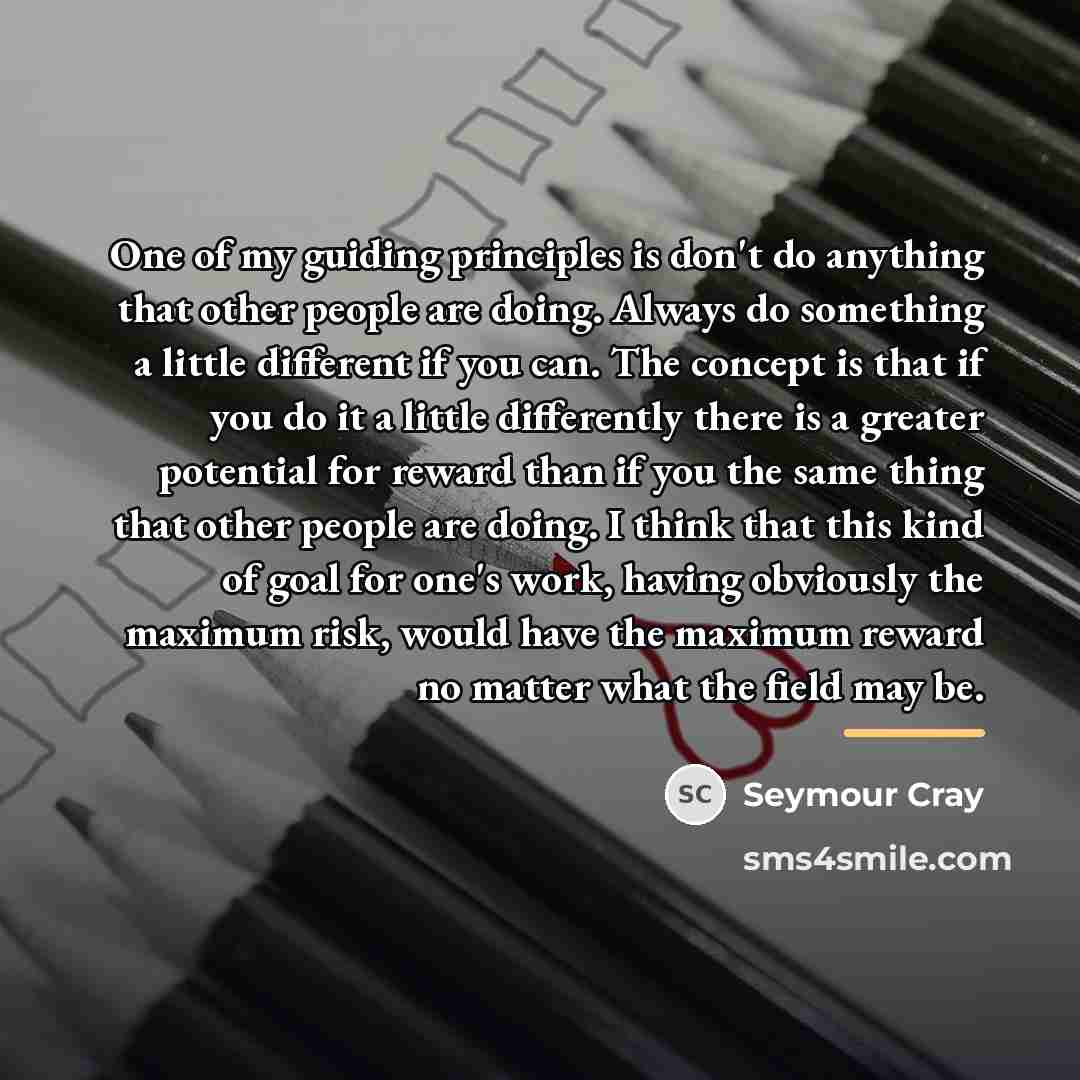“One of my guiding principles is don't do anything that…” quote by Seymour Cray