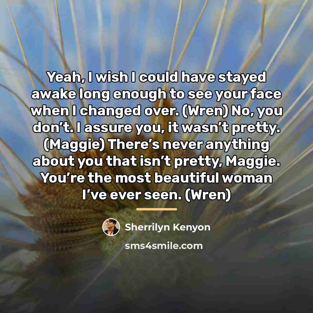 “Yeah, I wish I could have stayed awake long enough…” quote by Sherrilyn Kenyon