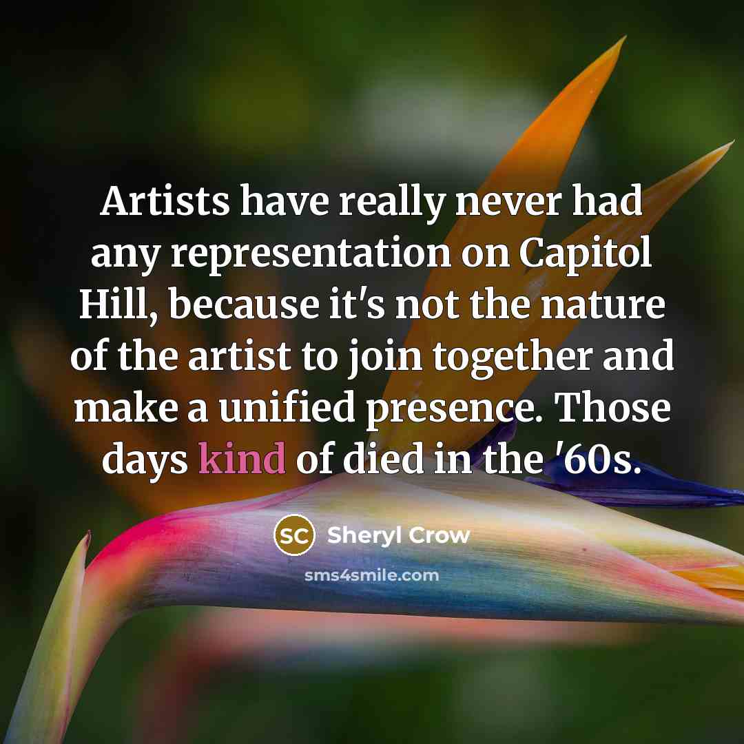 “Artists have really never had any representation on Capitol Hill,…” quote by Sheryl Crow