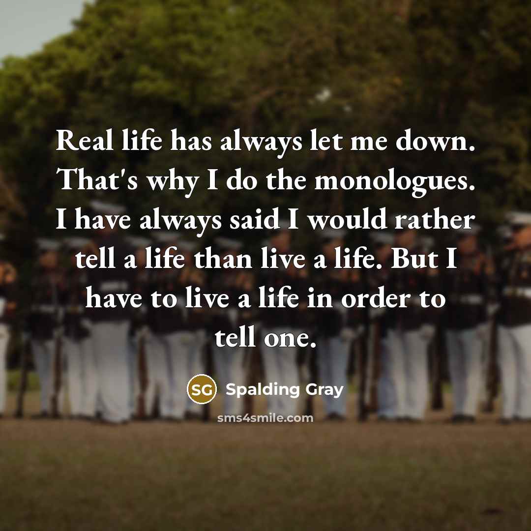 “Real life has always let me down. That's why I…” quote by Spalding Gray