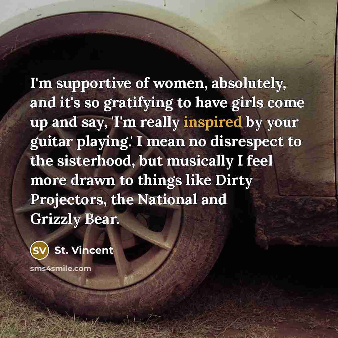 “I'm supportive of women, absolutely, and it's so gratifying to…” quote by St. Vincent