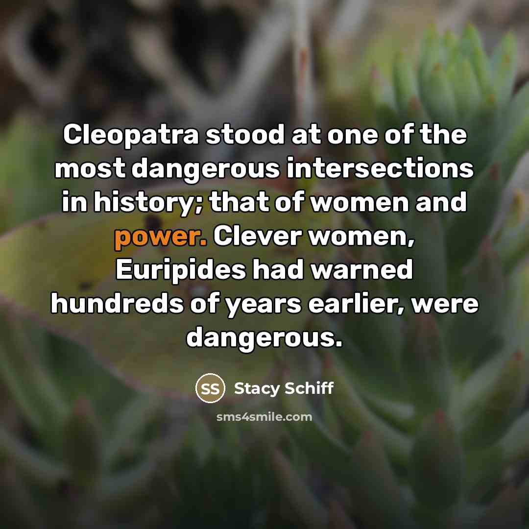 “Cleopatra stood at one of the most dangerous intersections in…” quote by Stacy Schiff