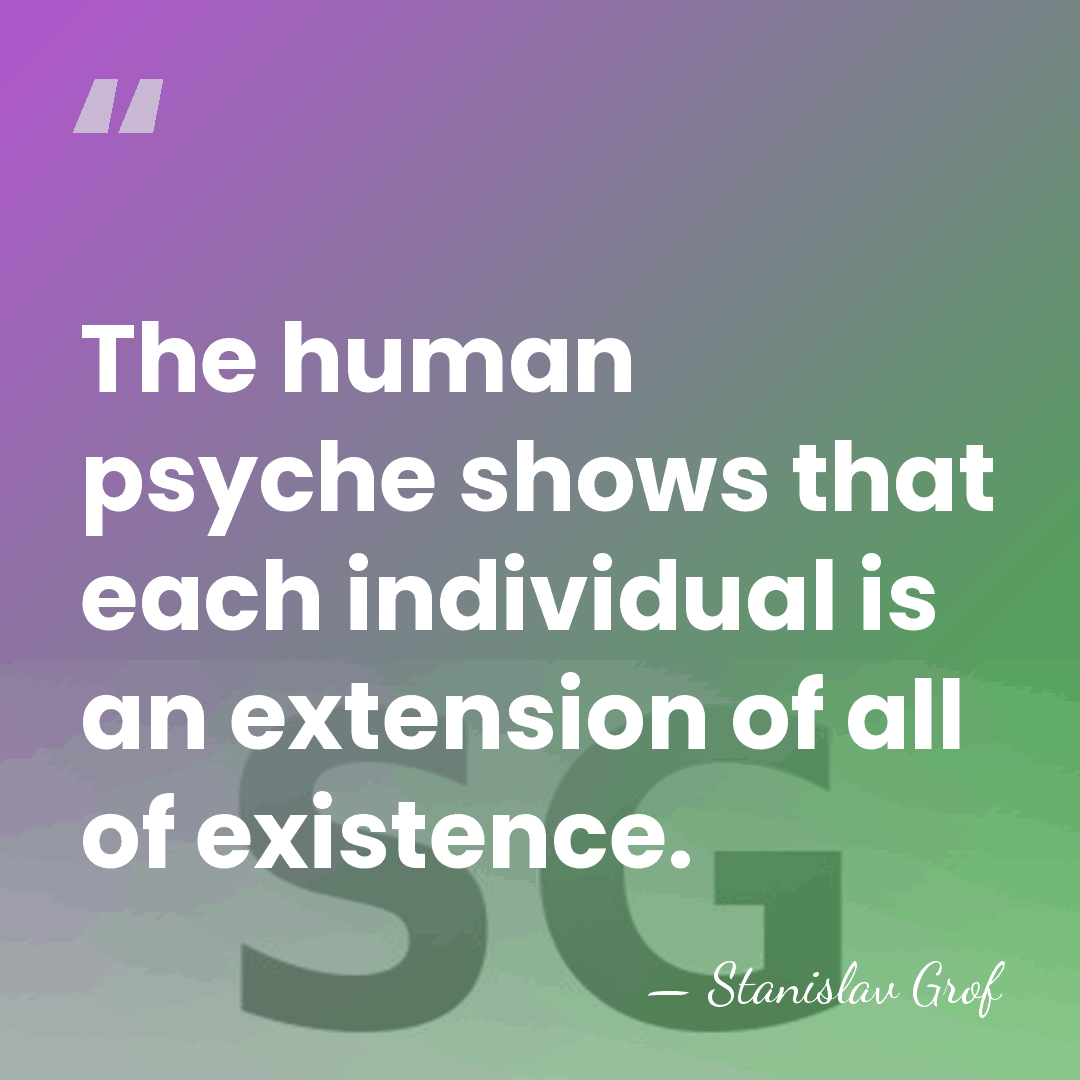 The human psyche shows that each individual is an extension of all&hellip; - Stanislav Grof
