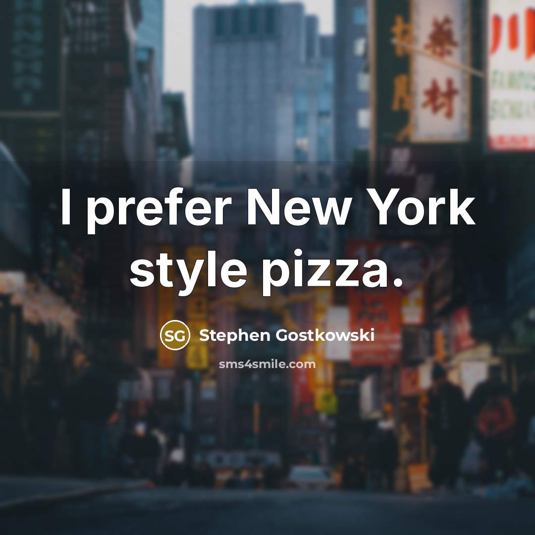 “I prefer New York style pizza.…” quote by Stephen Gostkowski