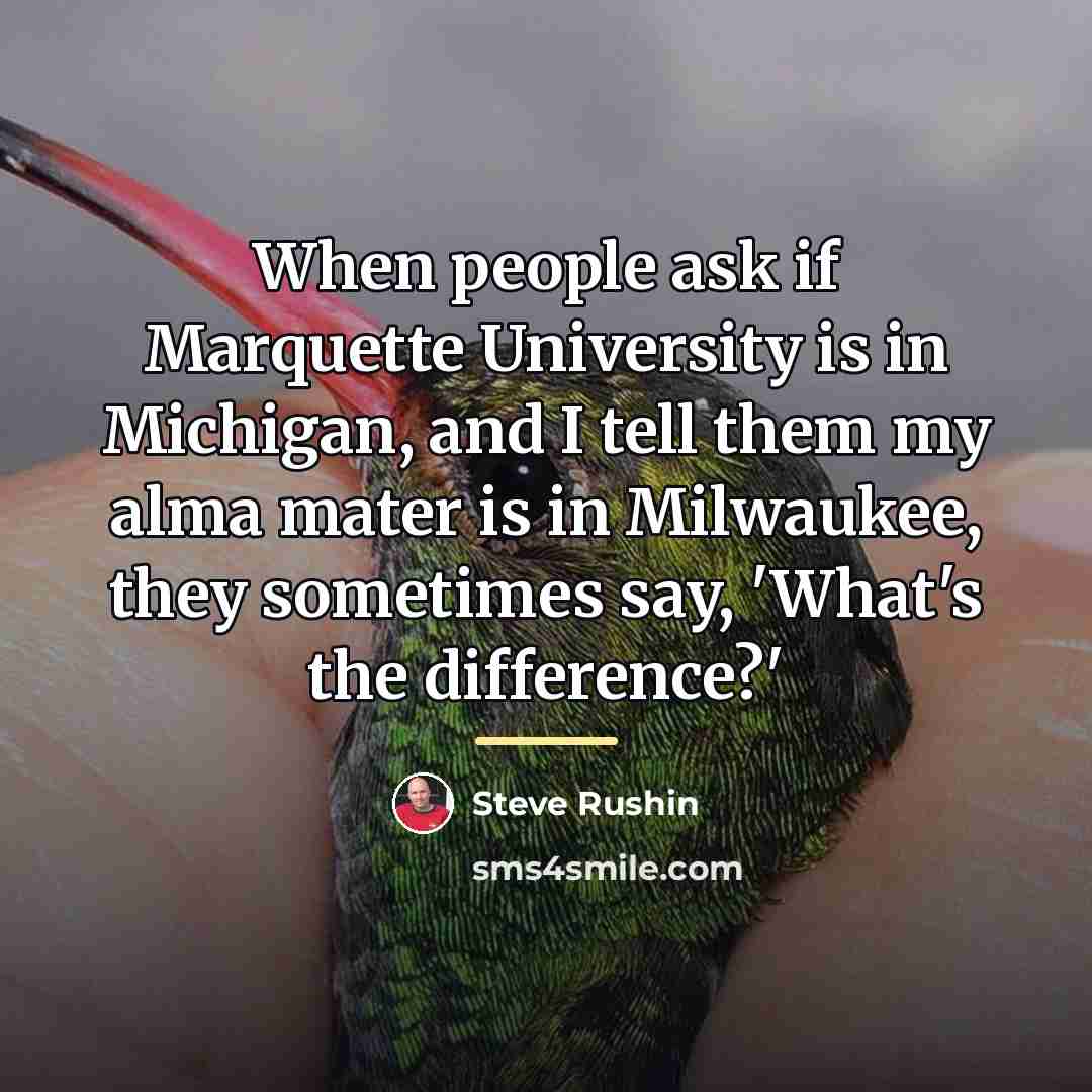 “When people ask if Marquette University is in Michigan, and…” quote by Steve Rushin