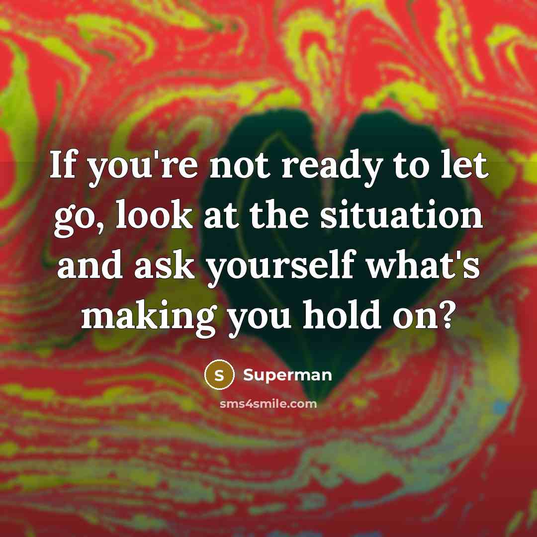“If you're not ready to let go, look at the…” quote by Superman