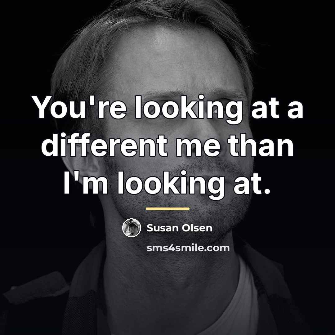 “You're looking at a different me than I'm looking at.…” quote by Susan Olsen