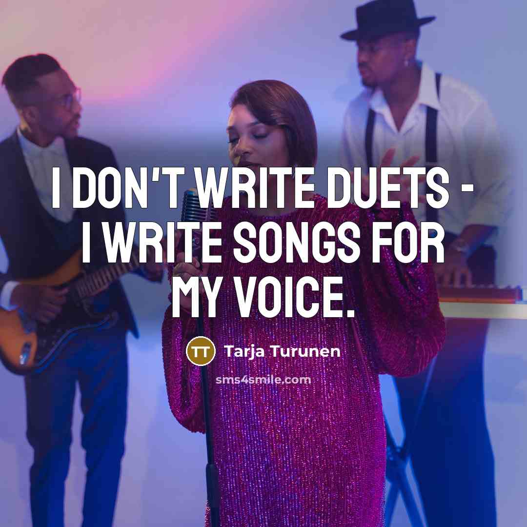 “I don't write duets - I write songs for my…” quote by Tarja Turunen