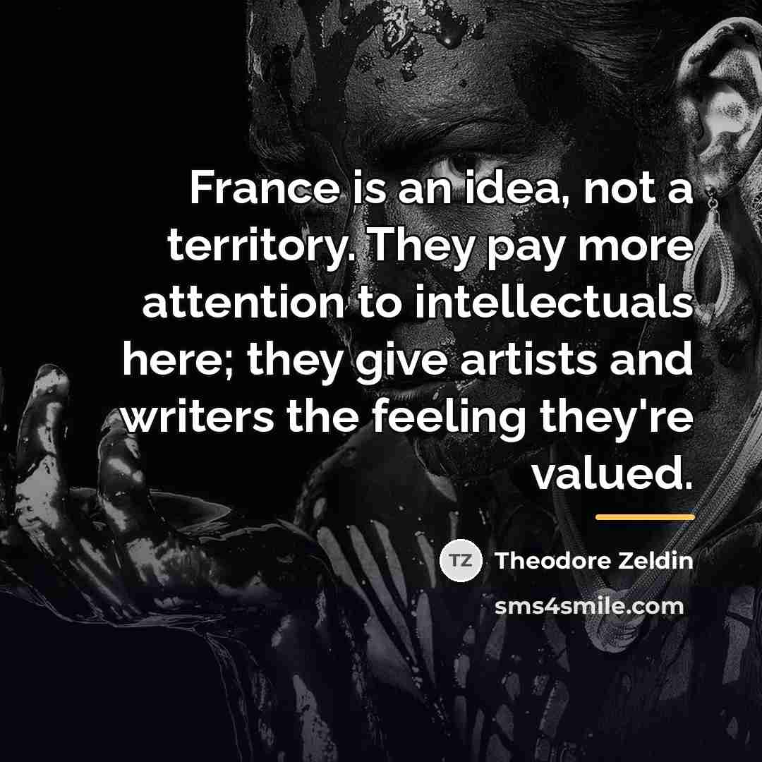 “France is an idea, not a territory. They pay more…” quote by Theodore Zeldin
