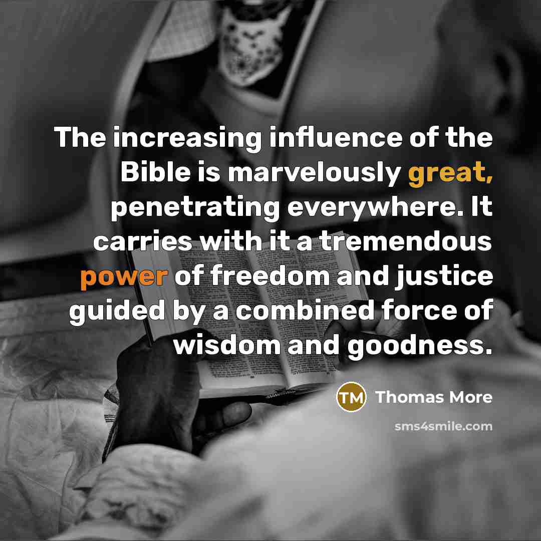 “The increasing influence of the Bible is marvelously great, penetrating…” quote by Thomas More