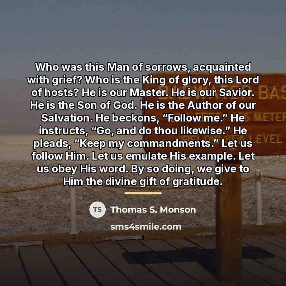 “Who was this Man of sorrows, acquainted with grief? Who…” quote by Thomas S. Monson