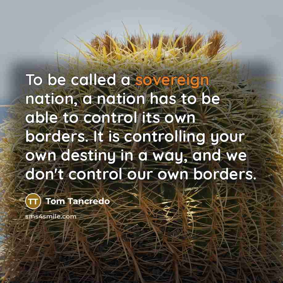 “To be called a sovereign nation, a nation has to…” quote by Tom Tancredo