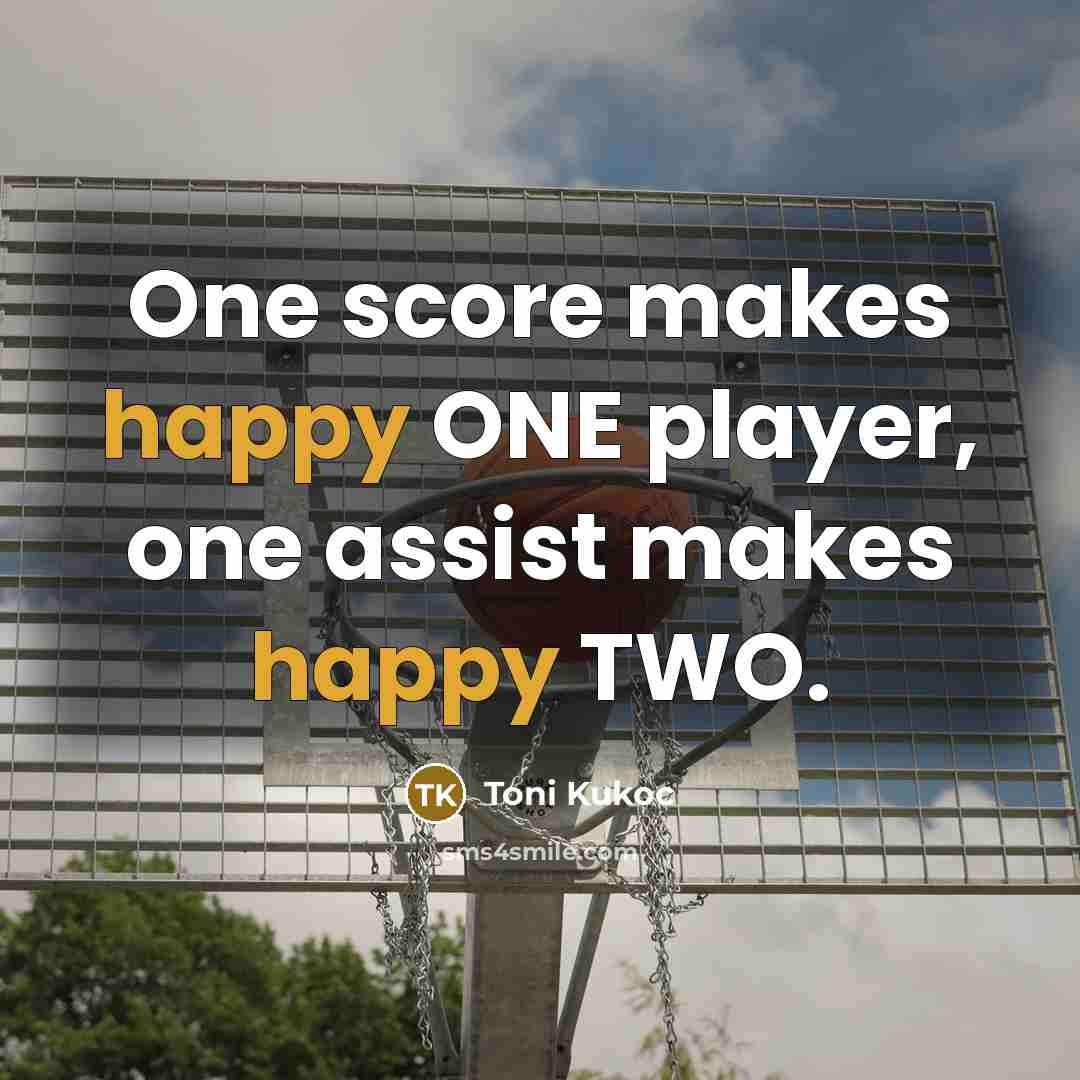 “One score makes happy ONE player, one assist makes happy…” quote by Toni Kukoc