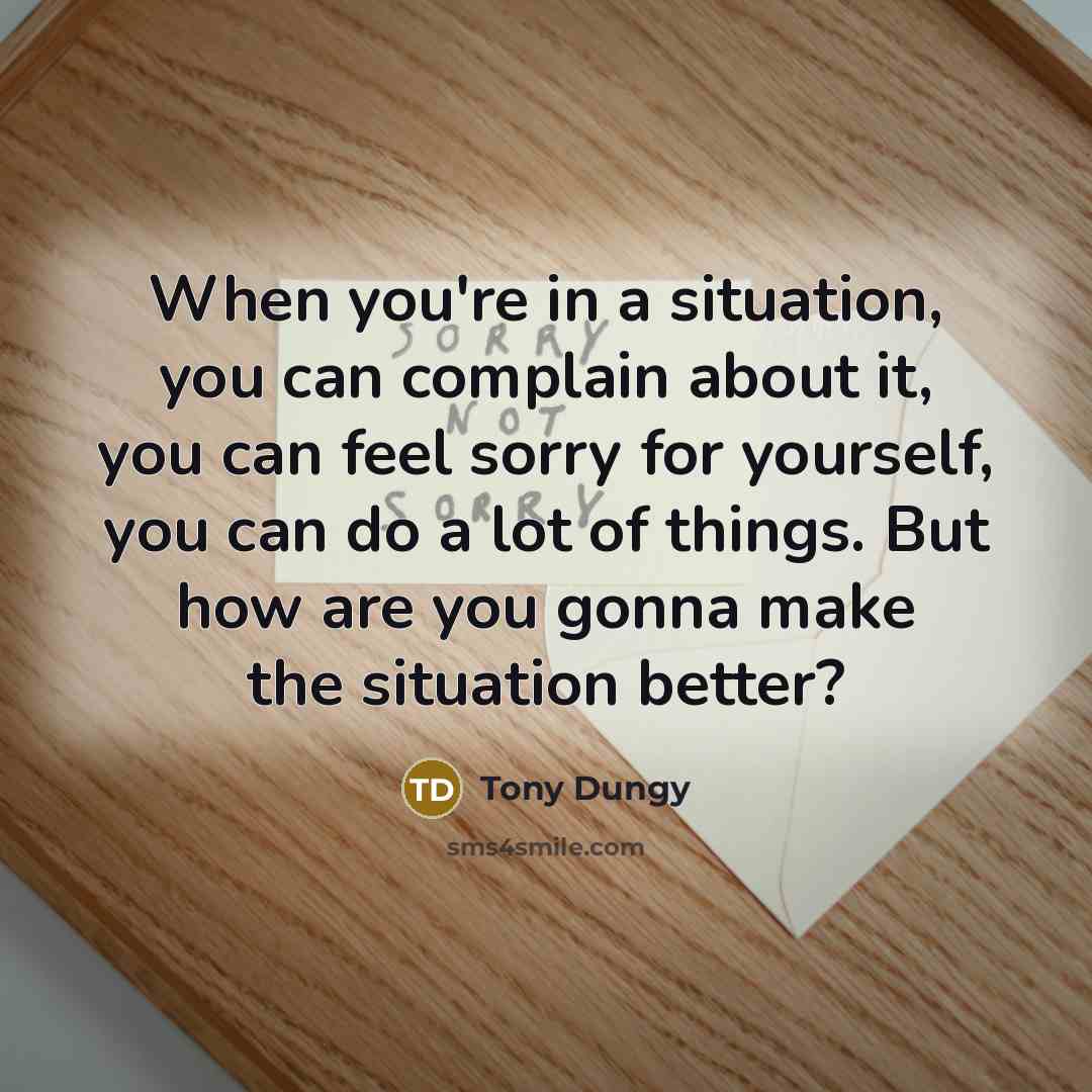 “When you're in a situation, you can complain about it,…” quote by Tony Dungy