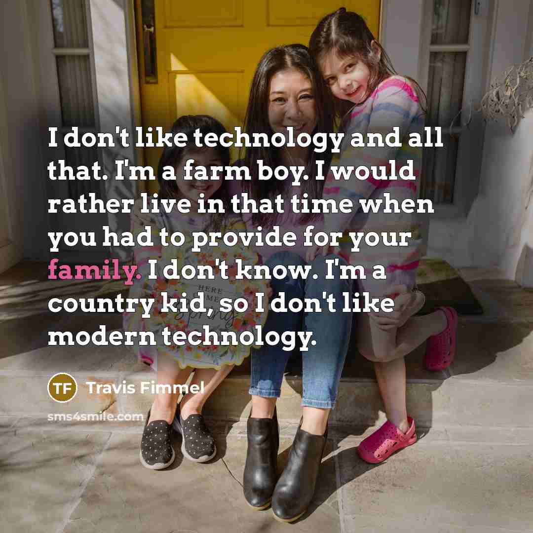 “I don't like technology and all that. I'm a farm…” quote by Travis Fimmel