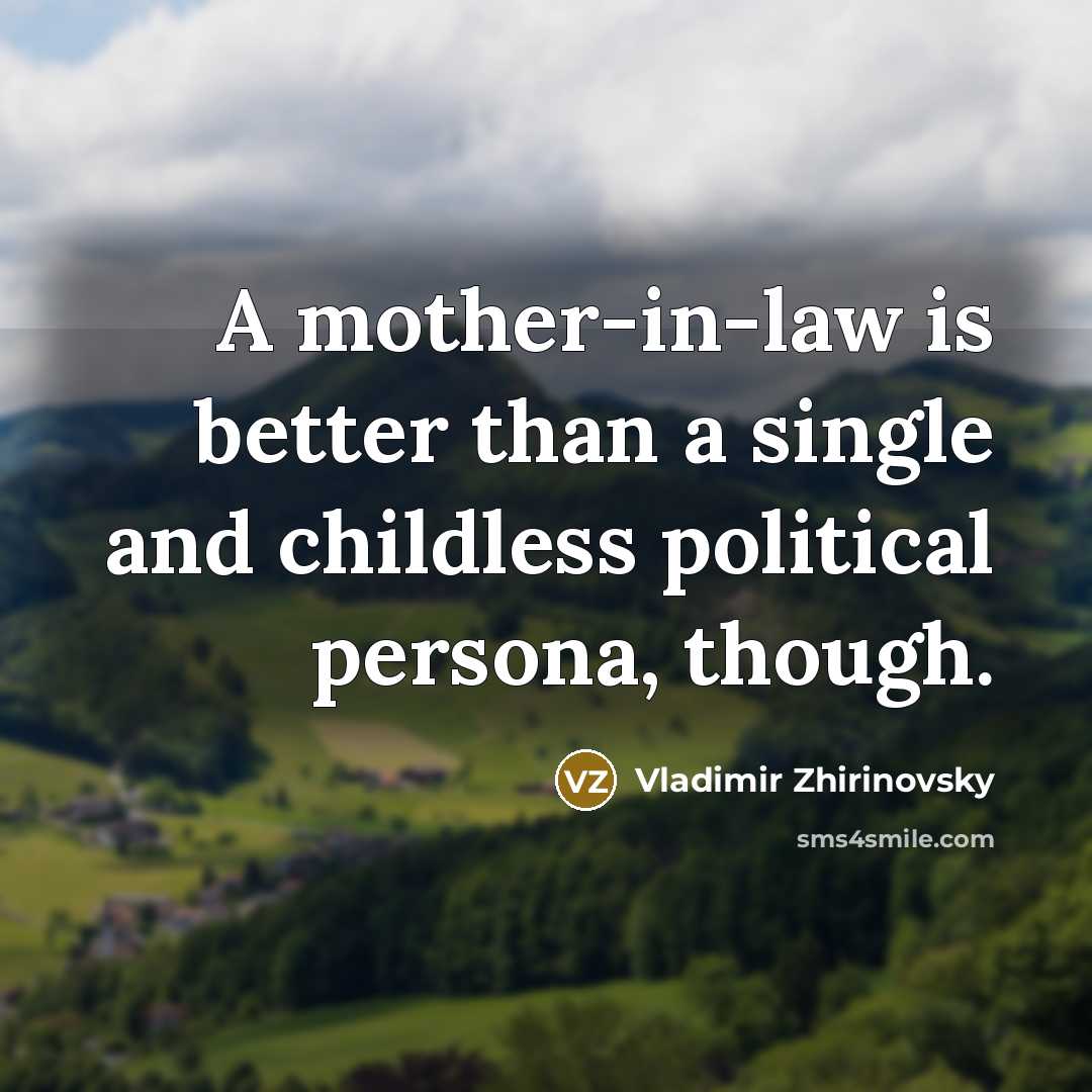 “A mother-in-law is better than a single and childless political…” quote by Vladimir Zhirinovsky