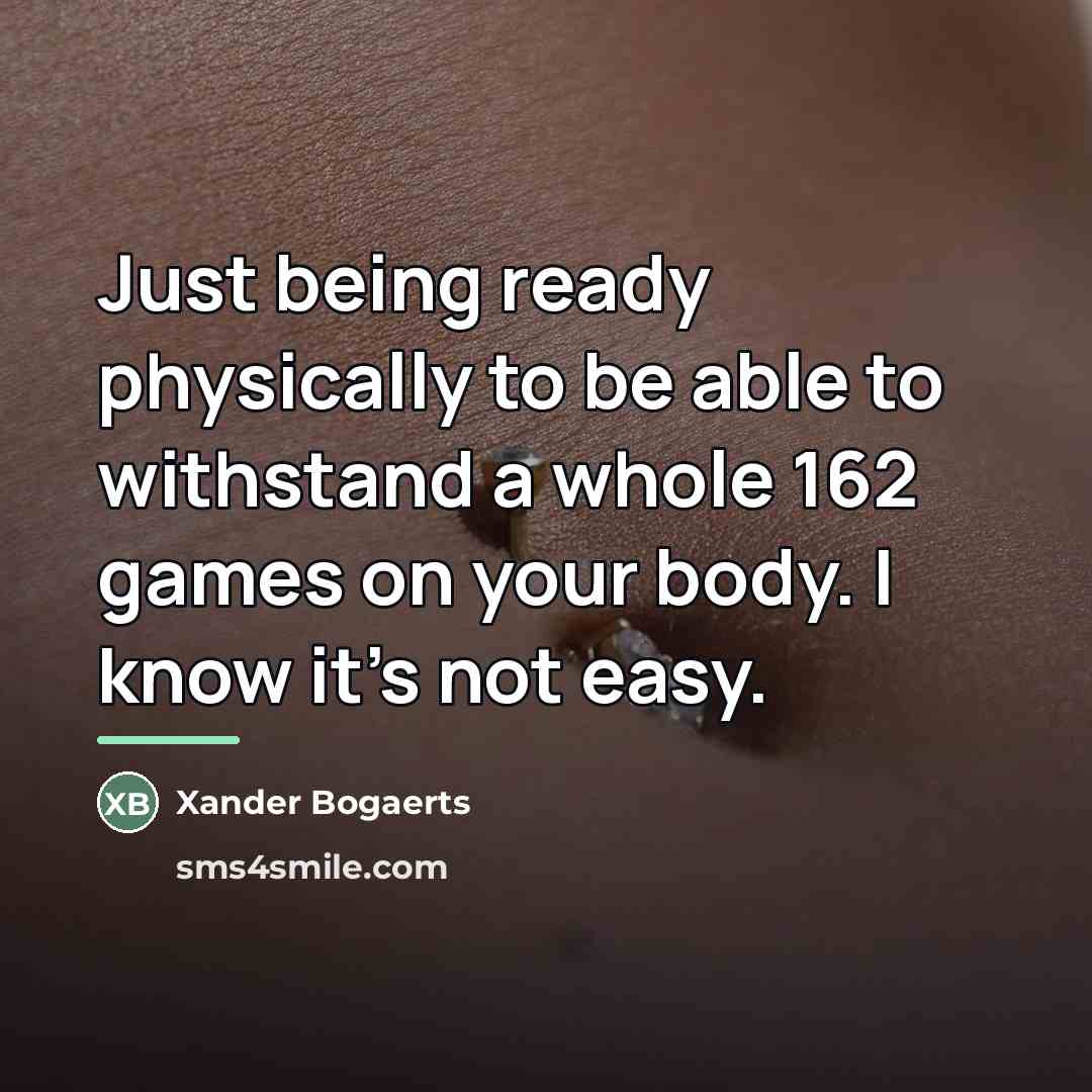 “Just being ready physically to be able to withstand a…” quote by Xander Bogaerts