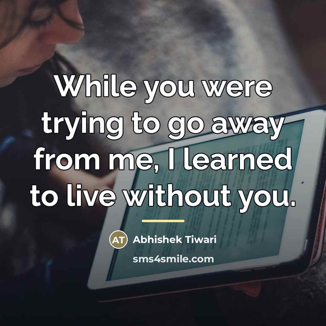 “While you were trying to go away from me, I…” quote by Abhishek Tiwari