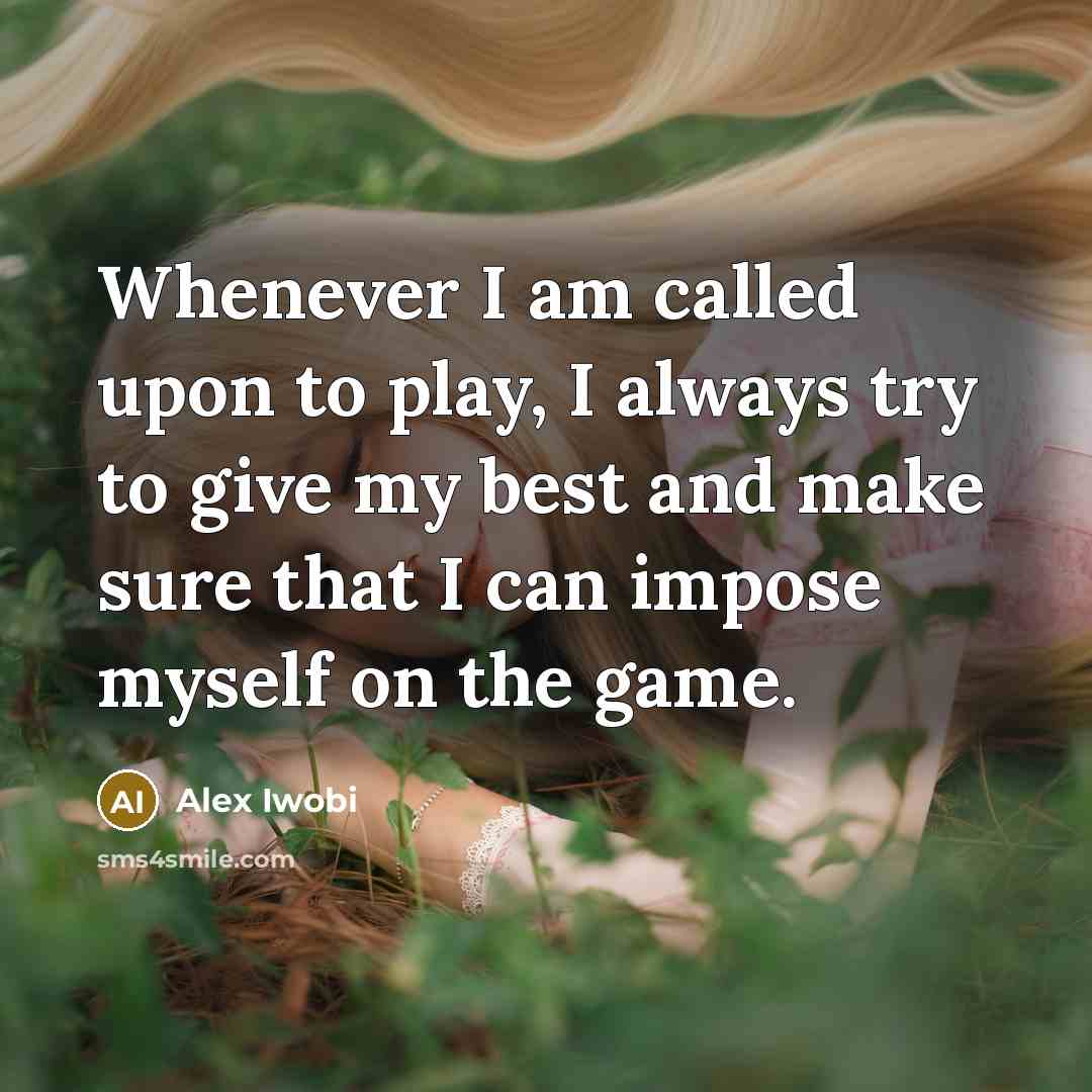 “Whenever I am called upon to play, I always try…” quote by Alex Iwobi