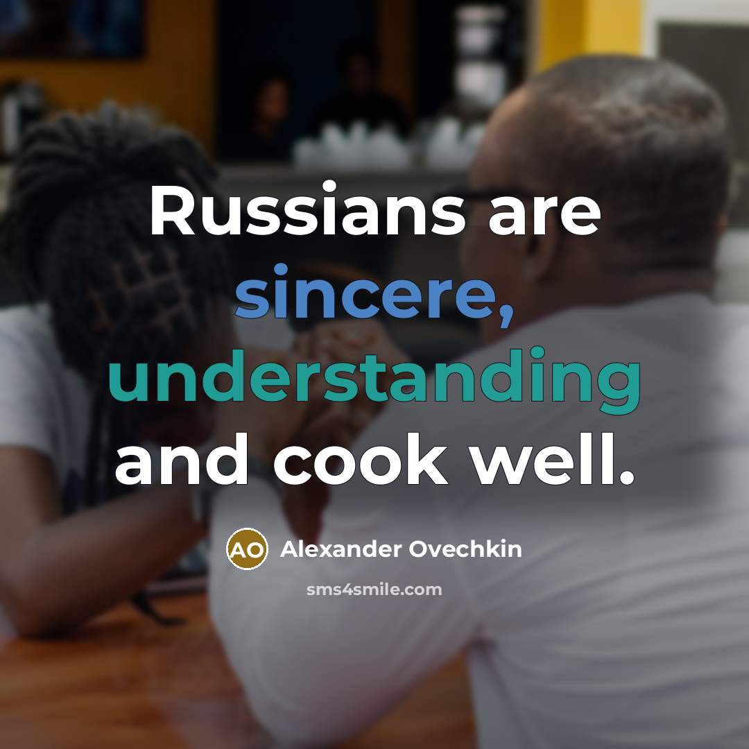 “Russians are sincere, understanding and cook well.” quote by Alexander Ovechkin